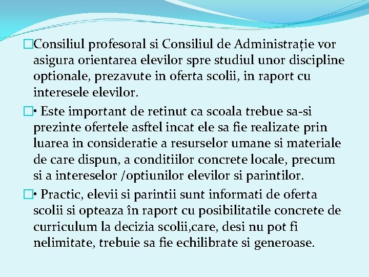 �Consiliul profesoral si Consiliul de Administrație vor asigura orientarea elevilor spre studiul unor discipline