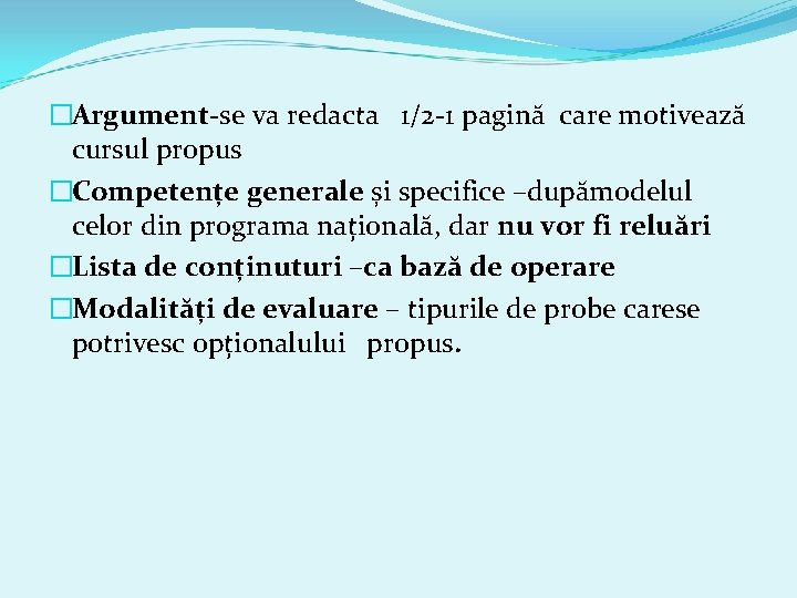 �Argument-se va redacta 1/2 -1 pagină care motivează cursul propus �Competențe generale și specifice