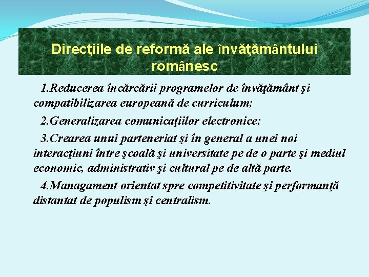 Direcţiile de reformă ale învăţământului românesc 1. Reducerea încărcării programelor de învăţământ şi compatibilizarea