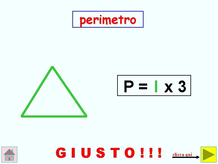 perimetro P=lx 3 GIUSTO!!! clicca qui 