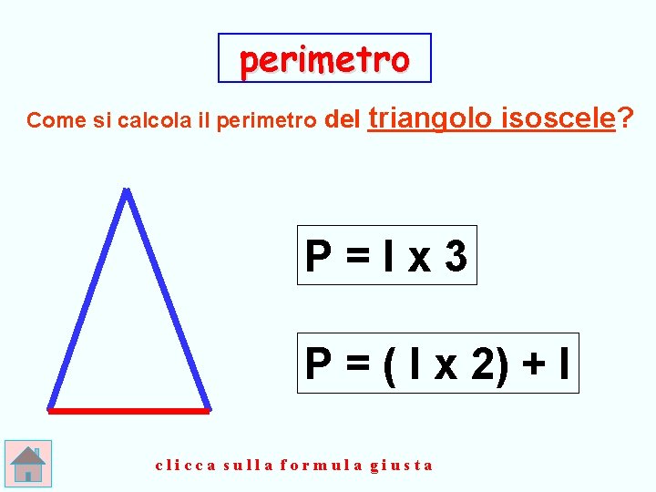 perimetro Come si calcola il perimetro del triangolo isoscele? P=lx 3 P = (