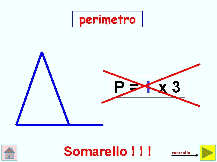 perimetro P= l x 3 Somarello ! ! ! controlla 