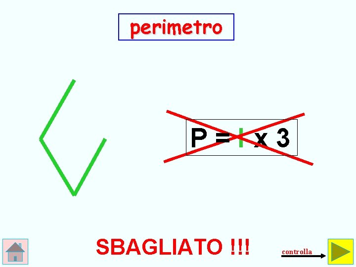 perimetro P=l x 3 SBAGLIATO !!! controlla 