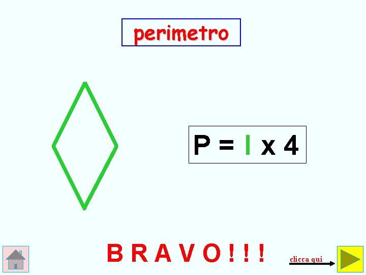perimetro P=lx 4 BRAVO!!! clicca qui 