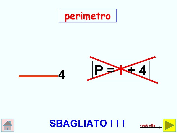 perimetro 4 P=l+4 SBAGLIATO ! ! ! controlla 