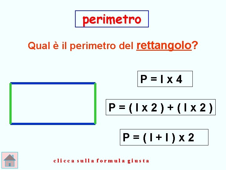 perimetro Qual è il perimetro del rettangolo? P=lx 4 P=(lx 2)+(lx 2) P=(l+l)x 2