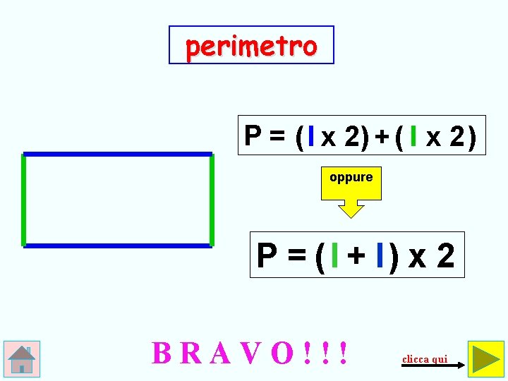 perimetro P = ( l x 2) + ( l x 2 ) oppure