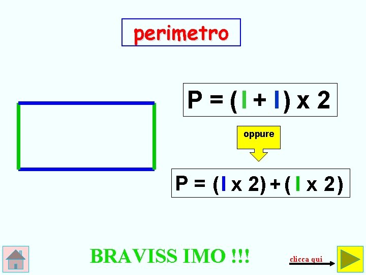 perimetro P = ( l + l) x 2 oppure P = ( l