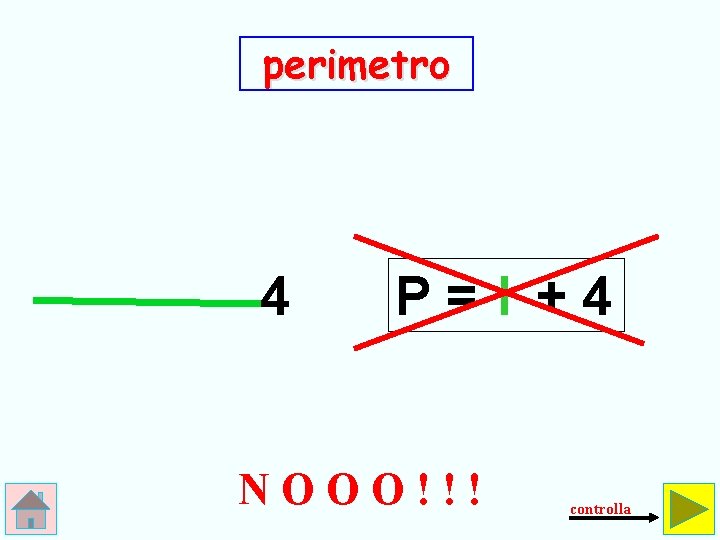 perimetro 4 P=l +4 NOOO!!! controlla 