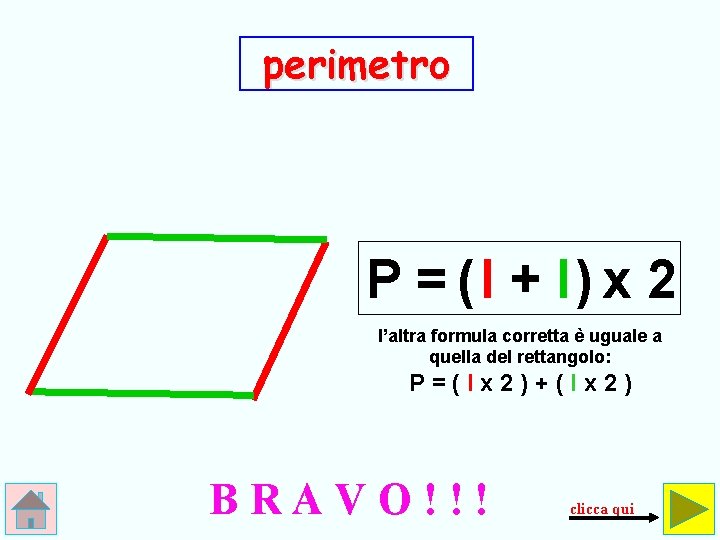 perimetro P = (l + l) x 2 l’altra formula corretta è uguale a