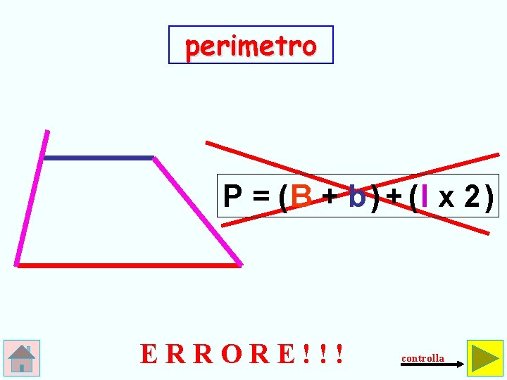 perimetro P = (B + b ) + (l x 2 ) ERRORE!!! controlla