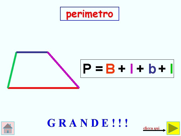 perimetro P =B + l + b+ l GRANDE!!! clicca qui 