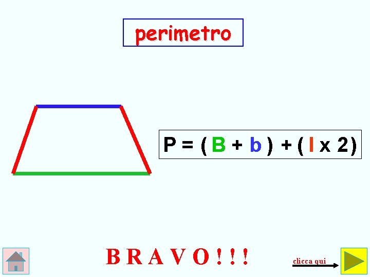 perimetro P = ( B + b ) + ( l x 2) BRAVO!!!