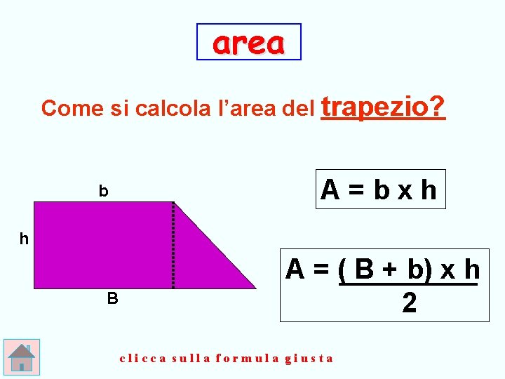 area Come si calcola l’area del trapezio? b A=bxh h B A = (