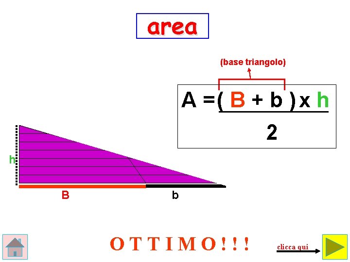 area (base triangolo) A =( B + b ) x h 2 h B