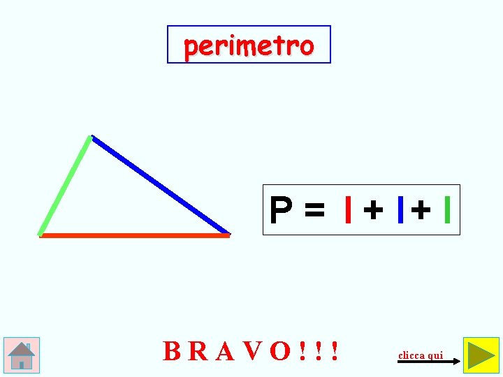 perimetro P = l + l+ l BRAVO!!! clicca qui 