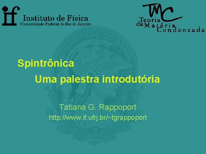 Spintrônica Uma palestra introdutória Tatiana G. Rappoport http: //www. if. ufrj. br/~tgrappoport 1 