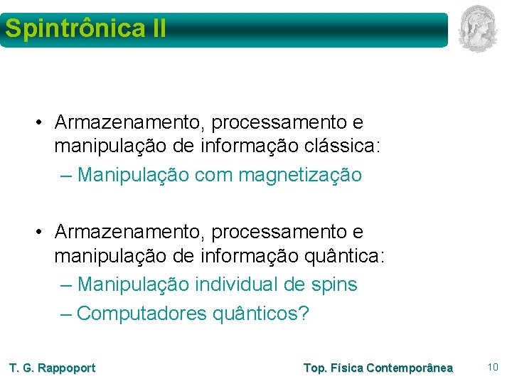 Spintrônica II • Armazenamento, processamento e manipulação de informação clássica: – Manipulação com magnetização