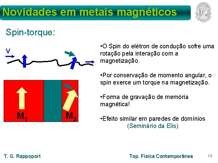 Novidades em metais magnéticos Spin-torque: • O Spin do elétron de condução sofre uma