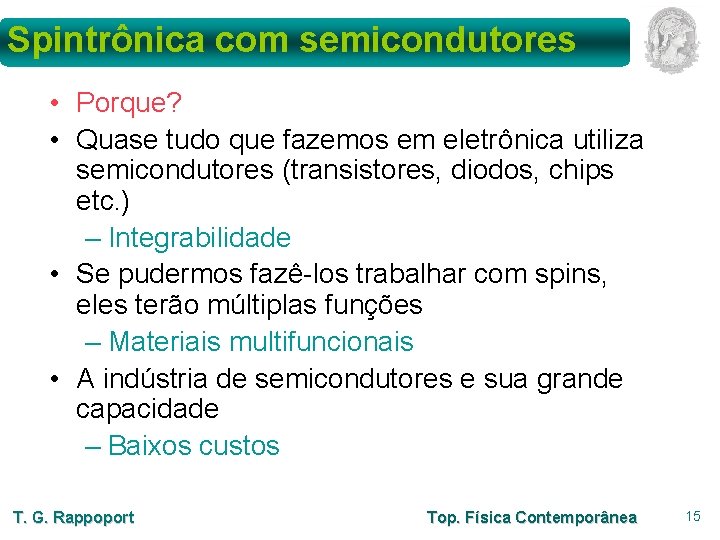 Spintrônica com semicondutores • Porque? • Quase tudo que fazemos em eletrônica utiliza semicondutores