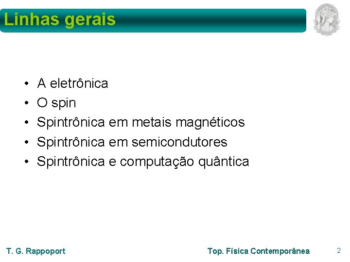 Linhas gerais • • • A eletrônica O spin Spintrônica em metais magnéticos Spintrônica