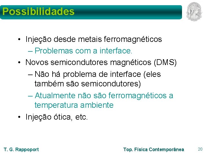 Possibilidades • Injeção desde metais ferromagnéticos – Problemas com a interface. • Novos semicondutores