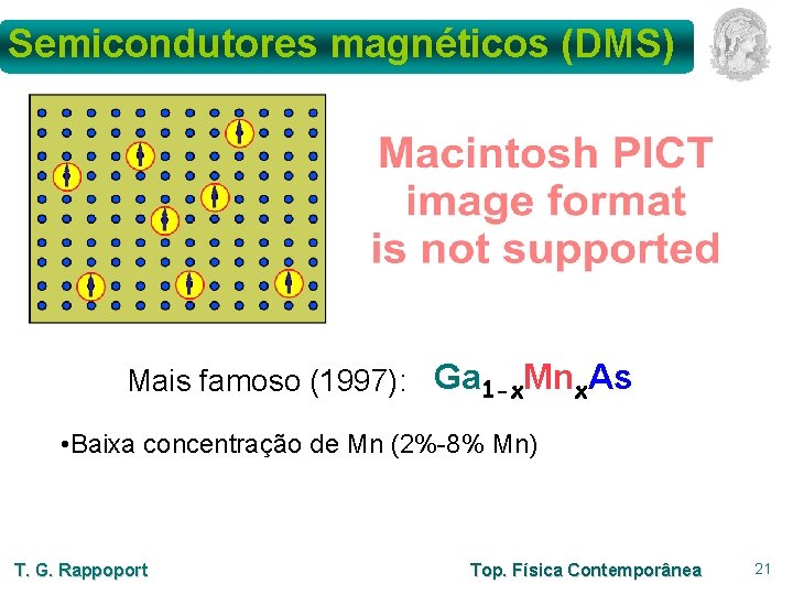 Semicondutores magnéticos (DMS) Mais famoso (1997): Ga 1 -x. Mnx. As • Baixa concentração