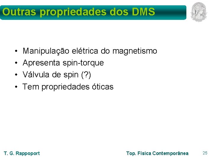 Outras propriedades dos DMS • • Manipulação elétrica do magnetismo Apresenta spin-torque Válvula de