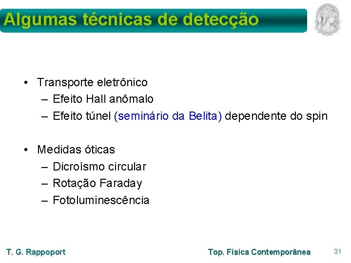 Algumas técnicas de detecção • Transporte eletrônico – Efeito Hall anômalo – Efeito túnel