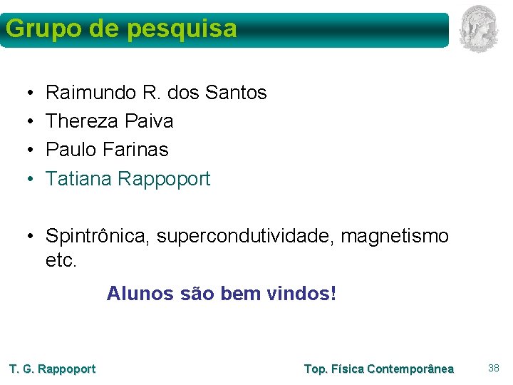 Grupo de pesquisa • • Raimundo R. dos Santos Thereza Paiva Paulo Farinas Tatiana