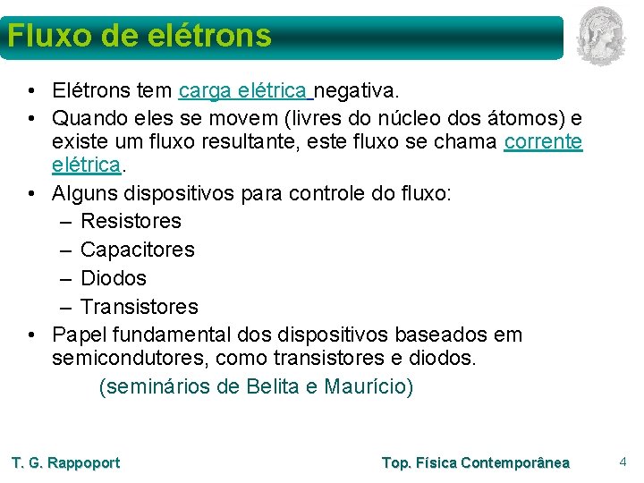 Fluxo de elétrons • Elétrons tem carga elétrica negativa. • Quando eles se movem