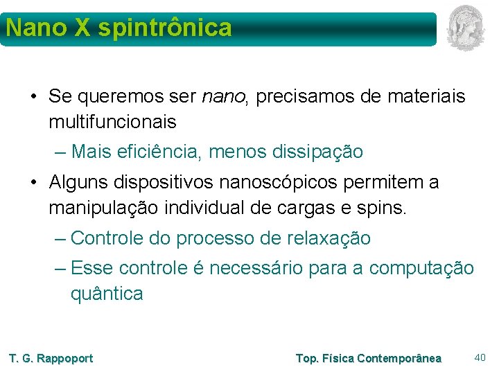 Nano X spintrônica • Se queremos ser nano, precisamos de materiais multifuncionais – Mais