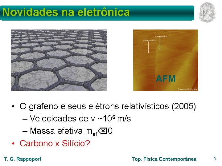 Novidades na eletrônica AFM • O grafeno e seus elétrons relativísticos (2005) – Velocidades