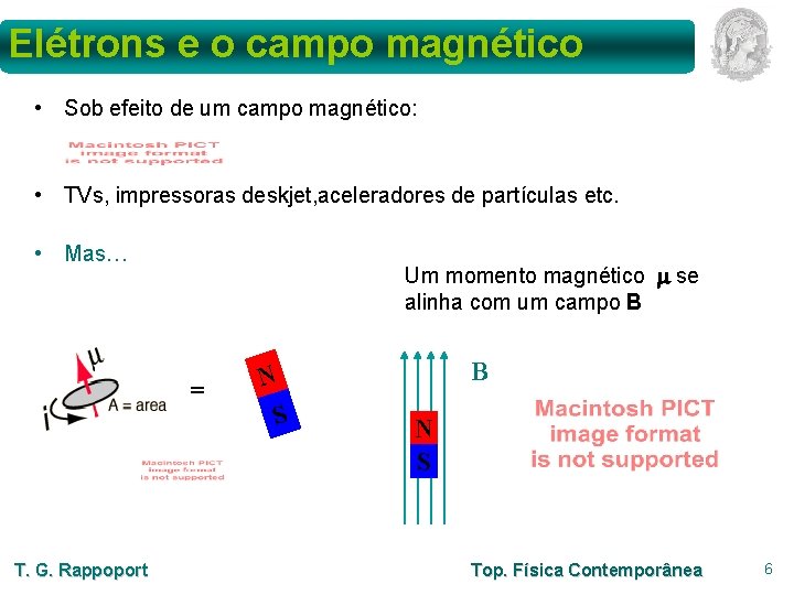 Elétrons e o campo magnético • Sob efeito de um campo magnético: • TVs,