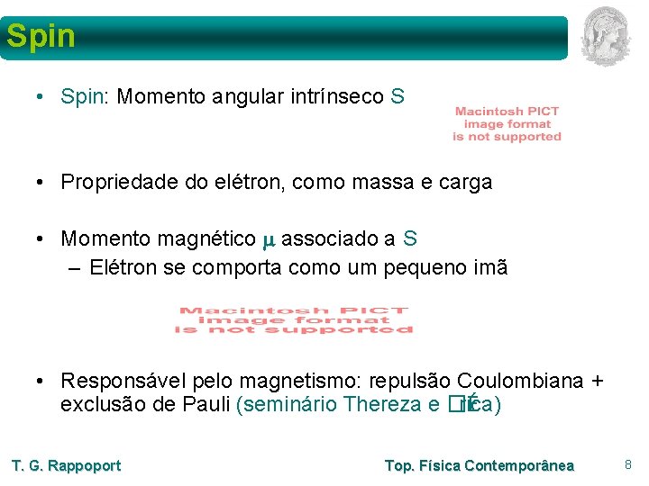 Spin • Spin: Momento angular intrínseco S • Propriedade do elétron, como massa e