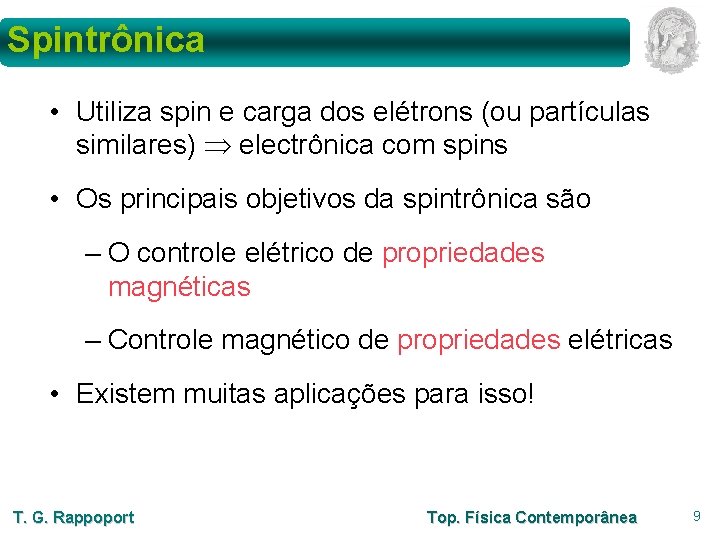 Spintrônica • Utiliza spin e carga dos elétrons (ou partículas similares) electrônica com spins