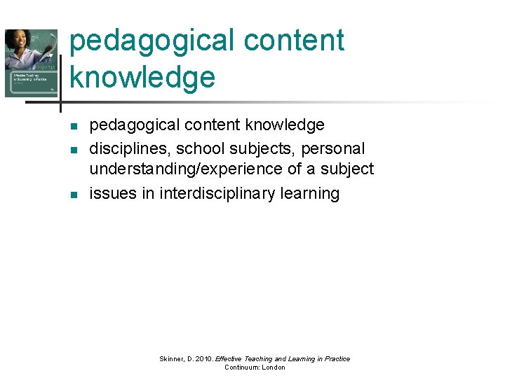 pedagogical content knowledge n n n pedagogical content knowledge disciplines, school subjects, personal understanding/experience