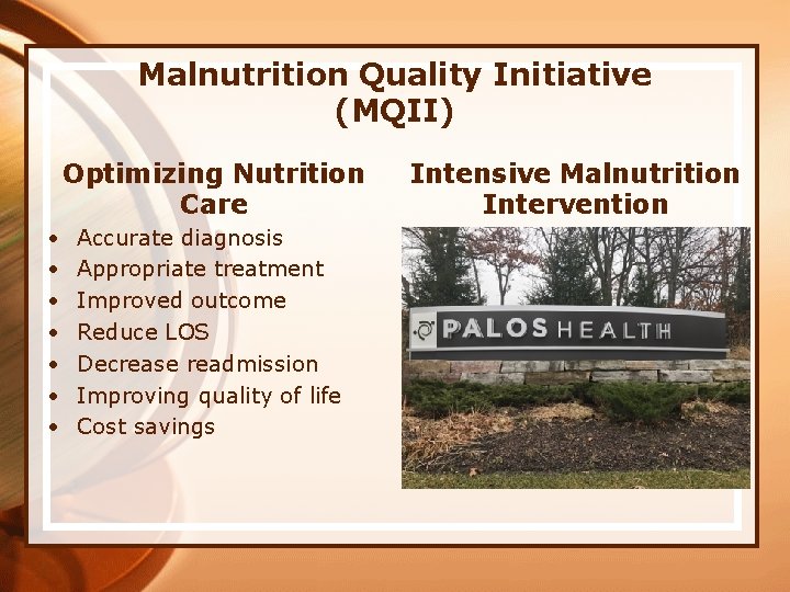 Malnutrition Quality Initiative (MQII) Optimizing Nutrition Care • • Accurate diagnosis Appropriate treatment Improved