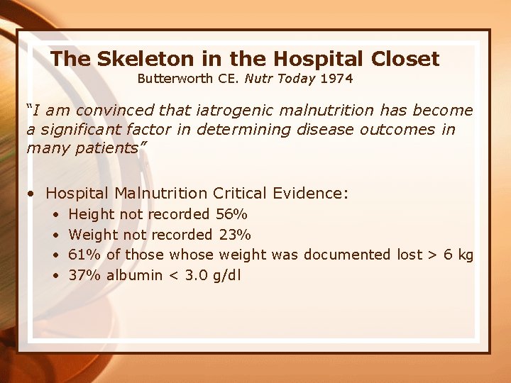 The Skeleton in the Hospital Closet Butterworth CE. Nutr Today 1974 “I am convinced