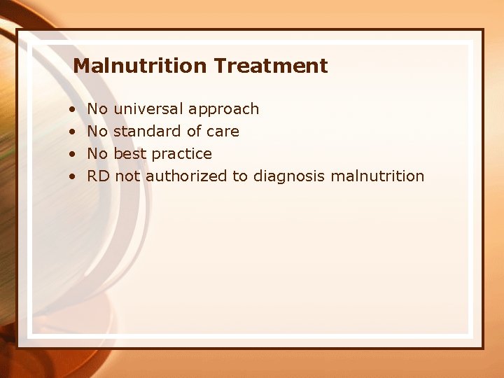 Malnutrition Treatment • • No universal approach No standard of care No best practice