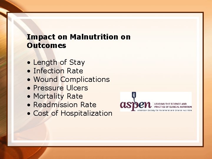 Impact on Malnutrition on Outcomes • • Length of Stay Infection Rate Wound Complications
