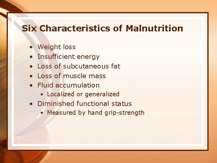 Six Characteristics of Malnutrition • • • Weight loss Insufficient energy Loss of subcutaneous