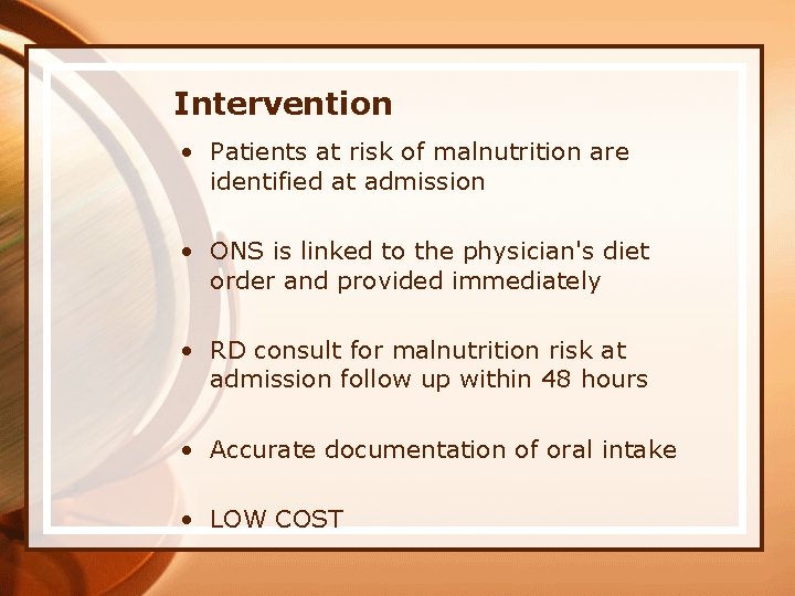 Intervention • Patients at risk of malnutrition are identified at admission • ONS is