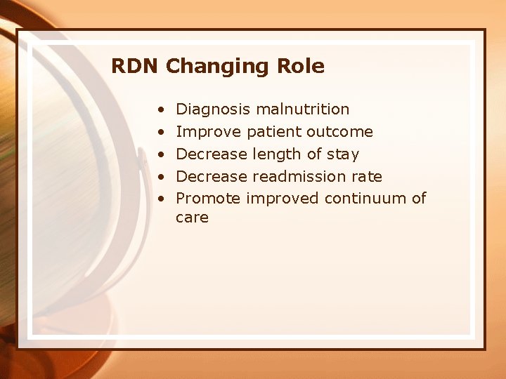 RDN Changing Role • • • Diagnosis malnutrition Improve patient outcome Decrease length of