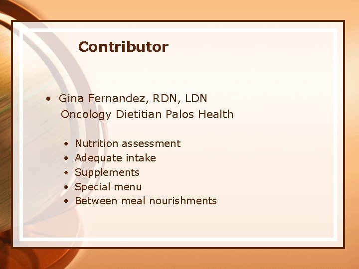 Contributor • Gina Fernandez, RDN, LDN Oncology Dietitian Palos Health • • • Nutrition