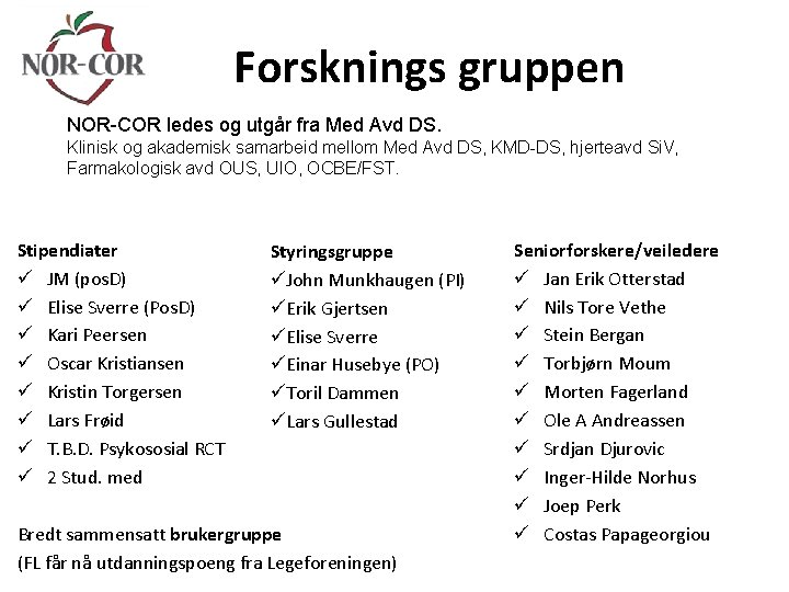 Forsknings gruppen NOR-COR ledes og utgår fra Med Avd DS. Klinisk og akademisk samarbeid