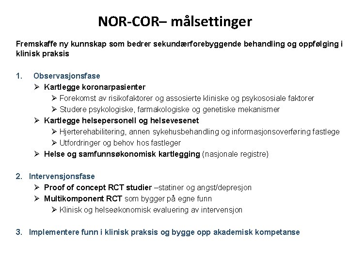 NOR-COR– målsettinger Fremskaffe ny kunnskap som bedrer sekundærforebyggende behandling og oppfølging i klinisk praksis