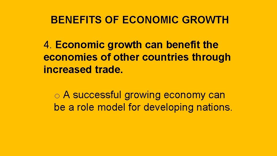 BENEFITS OF ECONOMIC GROWTH 4. Economic growth can benefit the economies of other countries