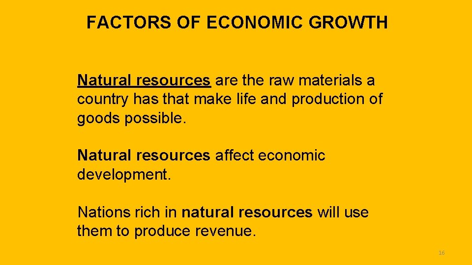 FACTORS OF ECONOMIC GROWTH Natural resources are the raw materials a country has that