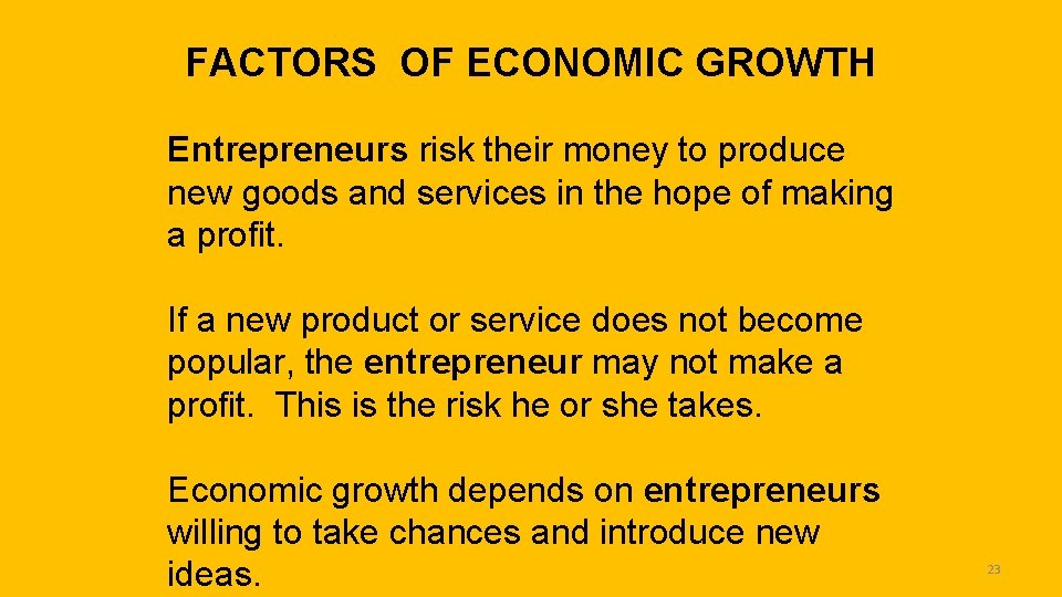 FACTORS OF ECONOMIC GROWTH Entrepreneurs risk their money to produce new goods and services